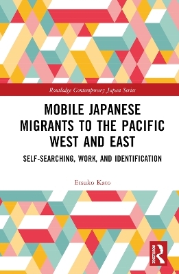 Mobile Japanese Migrants to the Pacific West and East - Etsuko Kato