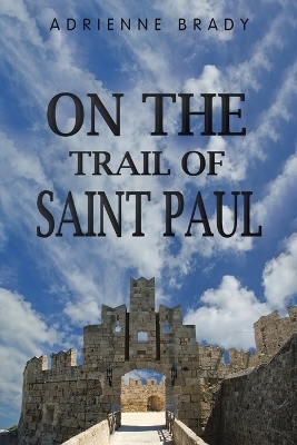 On the Trail of Saint Paul - Adrienne Brady