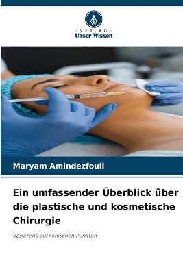 Ein umfassender Überblick über die plastische und kosmetische Chirurgie - Maryam Amindezfouli