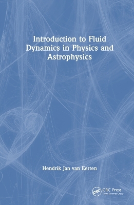 Introduction to Fluid Dynamics in Physics and Astrophysics - Hendrik Jan van Eerten