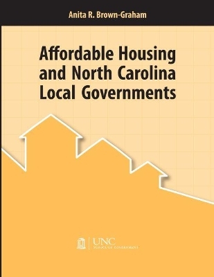 Affordable Housing and North Carolina Local Governments - Anita R. Brown-Graham