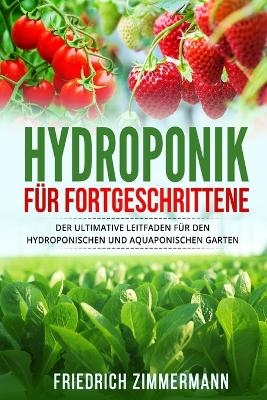 Hydroponik für Fortgeschrittene - Friedrich Zimmermann