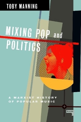 Mixing Pop and Politics - Toby Manning