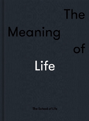 The Meaning of Life -  The School of Life