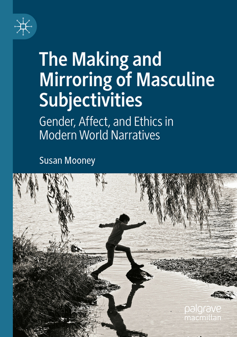 The Making and Mirroring of Masculine Subjectivities - Susan Mooney