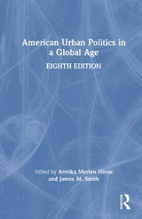 American Urban Politics in a Global Age - Hinze, Annika Marlen; Smith, James M.