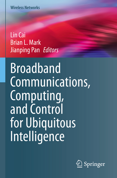 Broadband Communications, Computing, and Control for Ubiquitous Intelligence - 