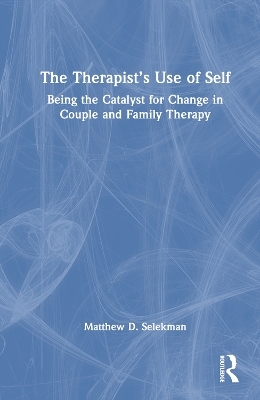 The Therapist’s Use of Self - Matthew D. Selekman