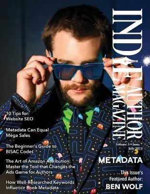 Indie Author Magazine Featuring Ben Wolf The Science of Metadata, Mastering Website SEO, Demystifying BISAC Codes and Conquering Keywords - Chelle Honiker, Alice Briggs