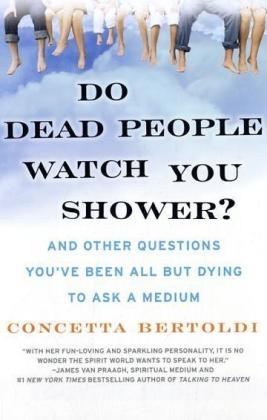 Do Dead People Watch You Shower? -  Concetta Bertoldi