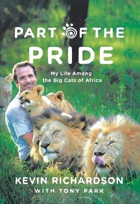 Part of the Pride - Kevin Richardson, Tony Park