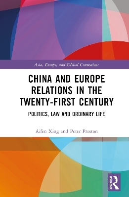 China and Europe Relations in the Twenty-First Century - Aifen Xing, Peter Preston