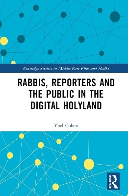 Rabbis, Reporters and the Public in the Digital Holyland - Yoel Cohen