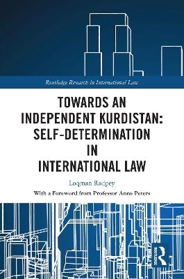 Towards an Independent Kurdistan: Self-Determination in International Law - Loqman Radpey