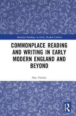 Commonplace Reading and Writing in Early Modern England and Beyond - Hao Tianhu