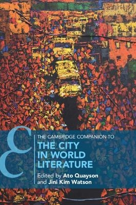 The Cambridge Companion to the City in World Literature - 