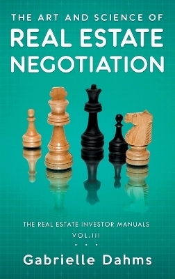 The Art and Science of Real Estate Negotiation - Gabrielle Dahms