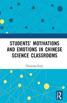 Students’ Motivations and Emotions in Chinese Science Classrooms - Xiaoyang Gong