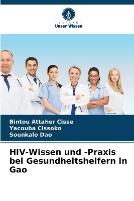 HIV-Wissen und -Praxis bei Gesundheitshelfern in Gao - Bintou Attaher Cisse, Yacouba Cissoko, Sounkalo Dao