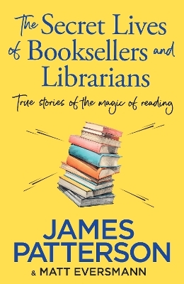 The Secret Lives of Booksellers & Librarians - James Patterson