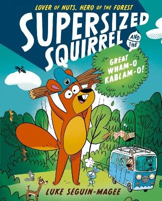 Supersized Squirrel and the Great Wham-o-Kablam-o! - Luke Seguin-Magee