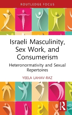 Israeli Masculinity, Sex Work, and Consumerism - Yeela Lahav-Raz