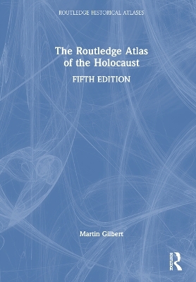 The Routledge Atlas of the Holocaust - Martin Gilbert