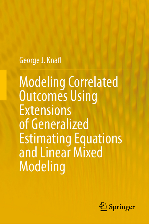 Modeling Correlated Outcomes Using Extensions of Generalized Estimating Equations and Linear Mixed Modeling - George J. Knafl