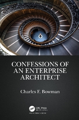 Confessions of an Enterprise Architect - Charles F. Bowman