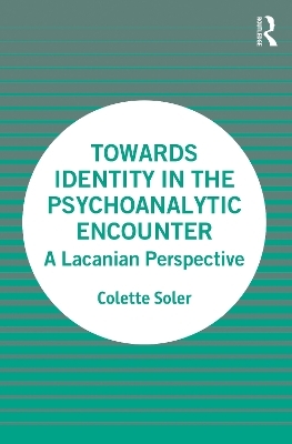 Towards Identity in the Psychoanalytic Encounter - Colette Soler