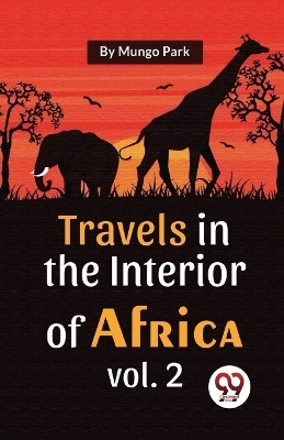 Travels in the Interior of Africa - Mungo Park