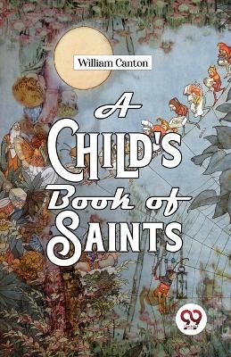 A Child's Book of Saints - William Canton