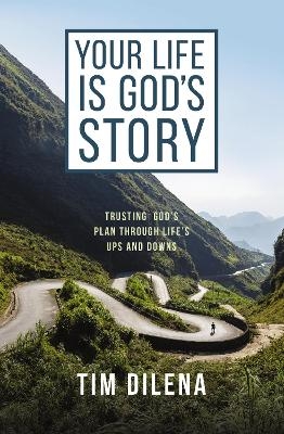 Your Life is God's Story - Tim Dilena