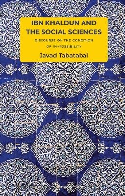 Ibn Khaldun and the Social Sciences - Javad Tabatabai