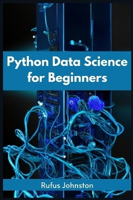 PYTHON DATA SCIENCE FOR BEGINNERS - Rufus Johnston