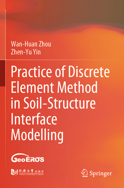 Practice of Discrete Element Method in Soil-Structure Interface Modelling - Wan-Huan Zhou, Zhen-Yu Yin