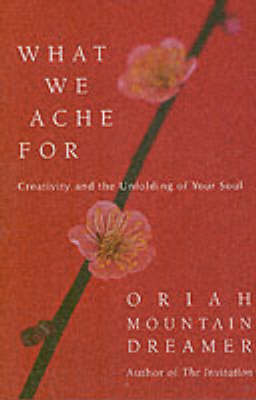 What We Ache For -  Oriah Mountain Dreamer