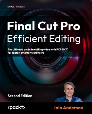 Final Cut Pro Efficient Editing - Iain Anderson