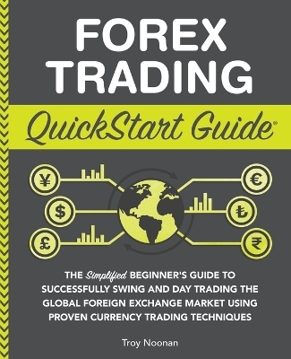 Forex Trading QuickStart Guide - Troy Noonan