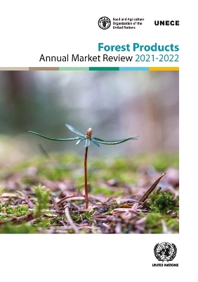 Forest products annual market review 2021-2022 -  United Nations: Economic Commission for Europe,  Food and Agriculture Organization