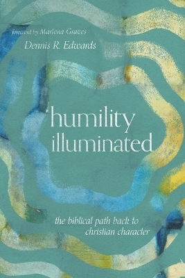 Humility Illuminated - Dennis R. Edwards