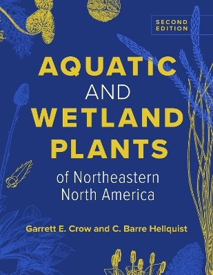 Aquatic and Wetland Plants of Northeastern North America - Garrett E. Crow, C. Barre Hellquist