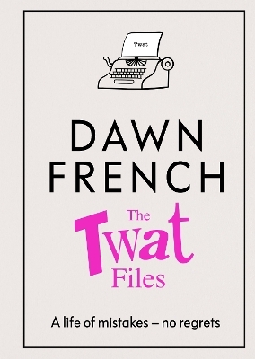 The Twat Files - Dawn French