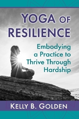 Yoga of Resilience - Kelly B. Golden