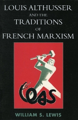 Louis Althusser and the Traditions of French Marxism - William Lewis