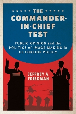 The Commander-in-Chief Test - Jeffrey A. Friedman