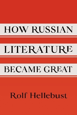 How Russian Literature Became Great - Rolf Hellebust