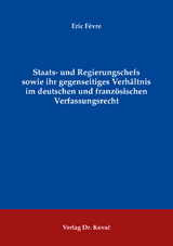 Staats- und Regierungschefs sowie ihr gegenseitiges Verhältnis im deutschen und französischen Verfassungsrecht - Eric Fèvre