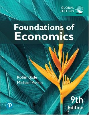 Foundations of Economics, Global Edition - Robin Bade, Michael Parkin