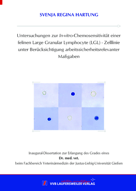 Untersuchungen zur In-vitro-Chemosensitivität einer felinen Large Granular Lymphocyte (LGL)-Zelllinie unter Berücksichtigung arbeitssicherheitsrelevanter Maßgaben - Svenja Regina Hartung